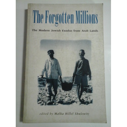 THE  FORGOTTEN  MILLIONS  The Modern Jewish Exodus from Arab  Lands  -  edited by Malka H. Shulewitz, 1999 